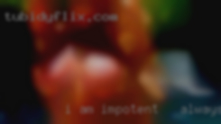I am impotent - always wife soft from nature near Calhoun County MS.